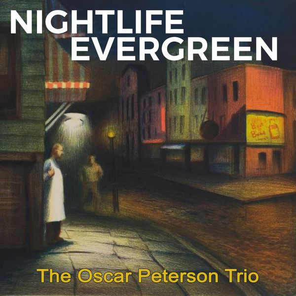 The Oscar Peterson Trio - Nightlife Evergreen The Oscar Peterson Trio - Nightlife Evergreen