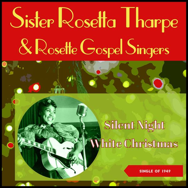 Sister Rosetta Tharpe With Rosette Gospel Singers - White Christmas - Silent Night, Holy Night (Singles of 1949) Sister Rosetta Tharpe With Rosette Gospel Singers - White Christmas - Silent Night, Holy Night (Singles of 1949)