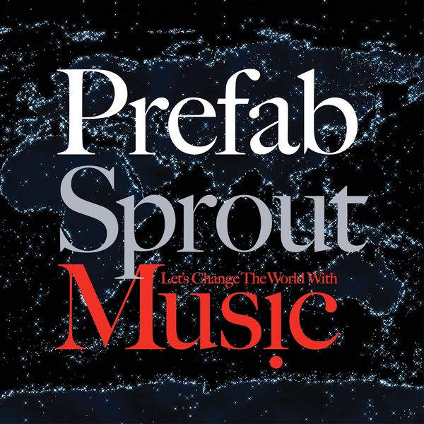 Prefab Sprout|Let's Change the World With Music Prefab Sprout|Let's Change the World With Music