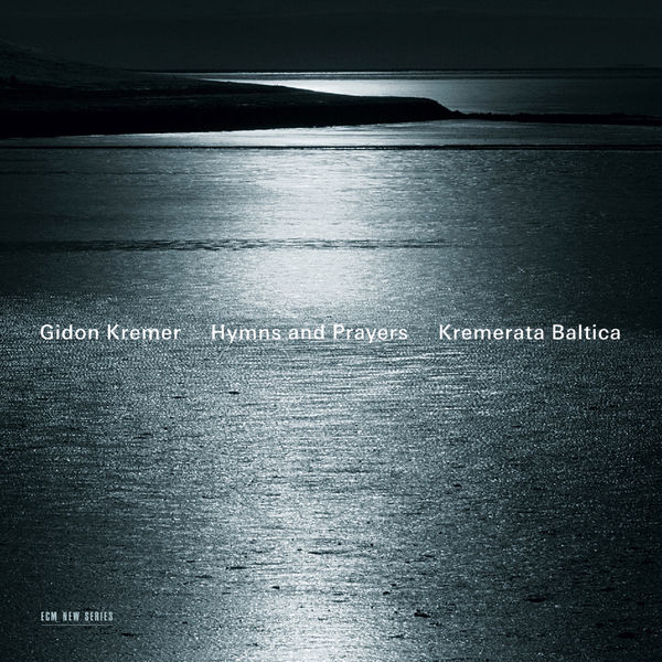 Gidon Kremer|Hymns and Prayers: Tickmayer, Franck, Kancheli