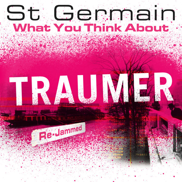 St Germain|What You Think About (Traumer Re-Jammed)