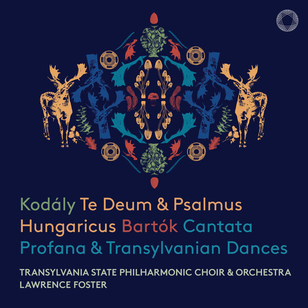 Lawrence Foster|Kodály: Te Deum, Psalmus Hungaricus - Bartók: Cantata Profana, Transylvanian Dances