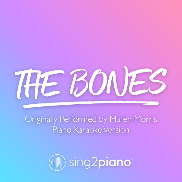 Sing2Piano - The Bones (Originally Performed by Maren Morris) Sing2Piano - The Bones (Originally Performed by Maren Morris)