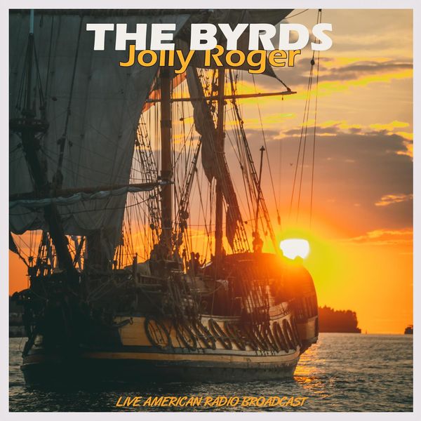 The Byrds|Jolly Roger - Live American Radio Broadcast (Live) The Byrds|Jolly Roger - Live American Radio Broadcast (Live)