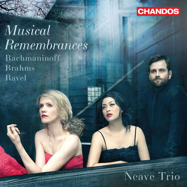 Neave Trio|Musical Remembrances - Rachmaninoff Brahms Ravel Piano Trios