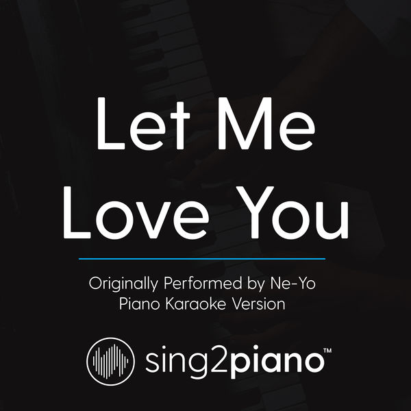 Sing2Piano|Let Me Love You (Originally Performed By Ne-Yo) (Piano Karaoke Version) Sing2Piano|Let Me Love You (Originally Performed By Ne-Yo) (Piano Karaoke Version)