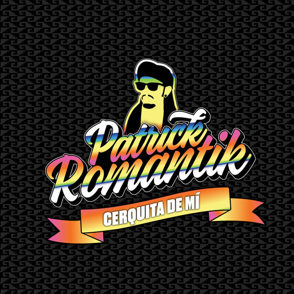 Patrick Romantik - Cerquita de Mí Patrick Romantik - Cerquita de Mí