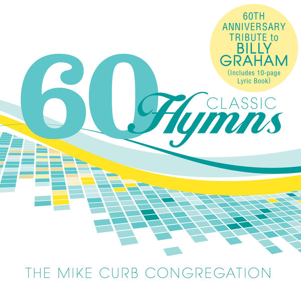 60 Classic Hymns: 60th Anniversary Tribute To Billy Graham, Mike Curb ...