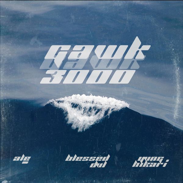 Ale|GAWK GAWK 3000 (feat. BlessedDVL & Yvng Hikari) Ale|GAWK GAWK 3000 (feat. BlessedDVL & Yvng Hikari)