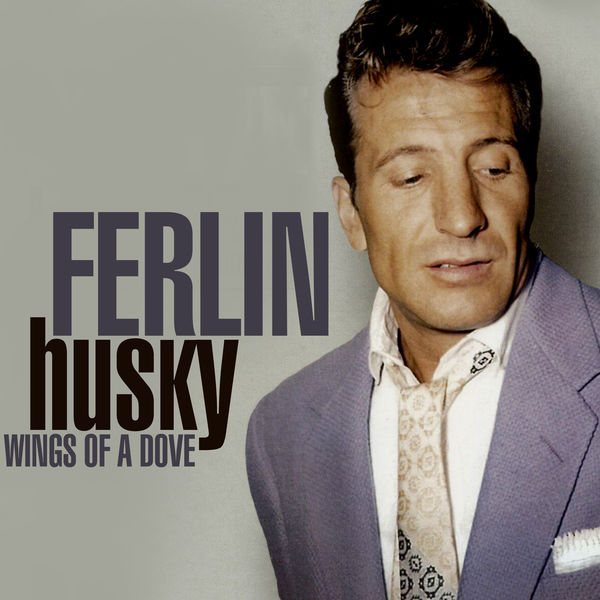 Ferlin Husky - Wings Of A Dove Ferlin Husky - Wings Of A Dove