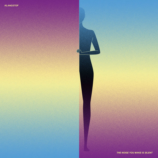 Klangstof - The Noise You Make Is Silent Klangstof - The Noise You Make Is Silent