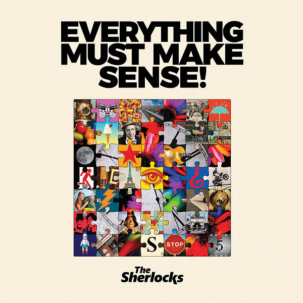The Sherlocks|Everything Must Make Sense!