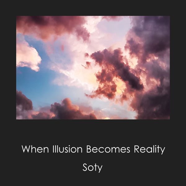 Soty - When Illusion Becomes Reality Soty - When Illusion Becomes Reality