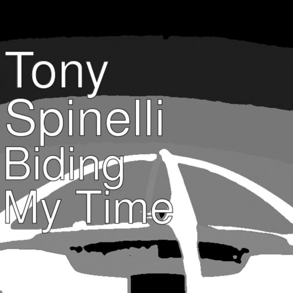 Tony Spinelli - Biding My Time Tony Spinelli - Biding My Time