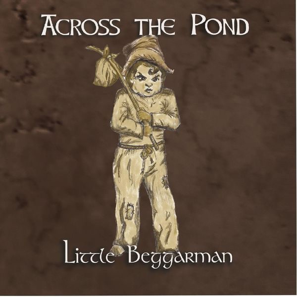 ACROSS THE POND - Little Beggarman ACROSS THE POND - Little Beggarman