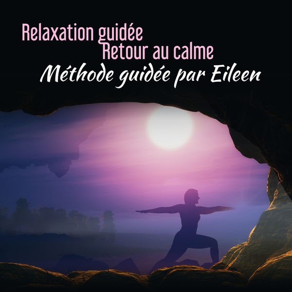 Ensemble de Musique Zen Relaxante|Relaxation guidée: Retour au calme - Méthode guidée par Eileen