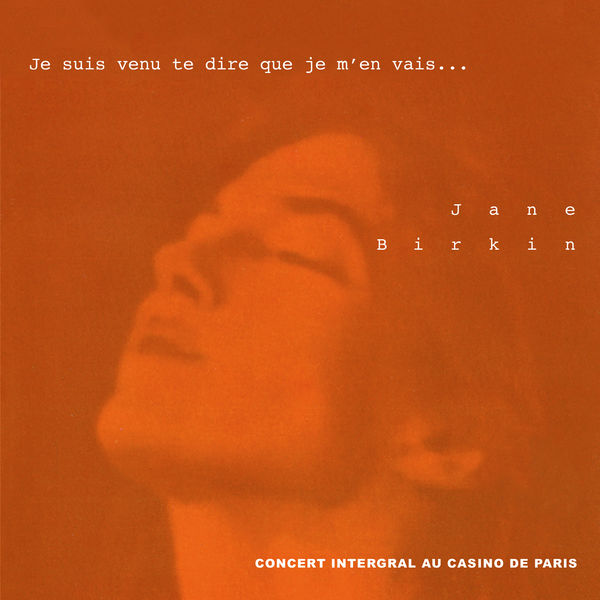 Jane Birkin|Je suis venu te dire que je m'en vais... (Concert intégral au Casino de Paris) Jane Birkin|Je suis venu te dire que je m'en vais... (Concert intégral au Casino de Paris)