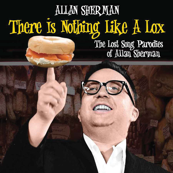 ALLAN SHERMAN - There Is Nothing Like A Lox: The Lost Song Parodies Of Alan Sherman ALLAN SHERMAN - There Is Nothing Like A Lox: The Lost Song Parodies Of Alan Sherman