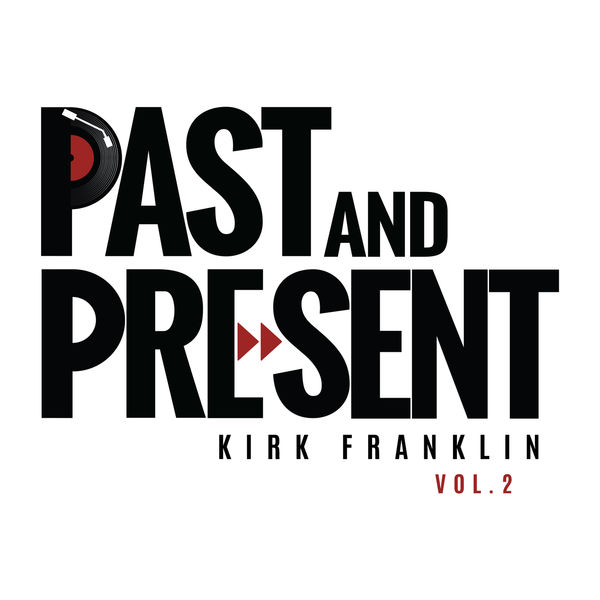 Kirk Franklin|Past & Present Vol. 2 Kirk Franklin|Past & Present Vol. 2