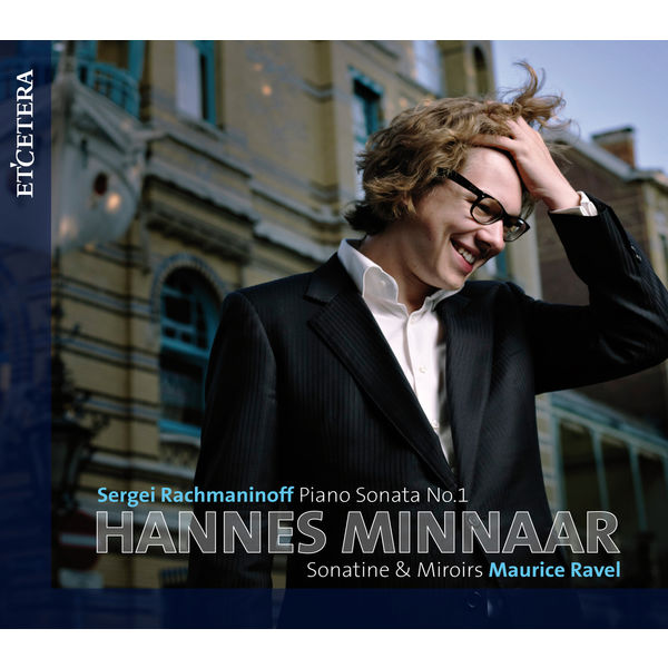 Hannes Minnaar|Rachmaninoff: Piano Sonata No. 1 / Ravel: Sonatine & Miroirs