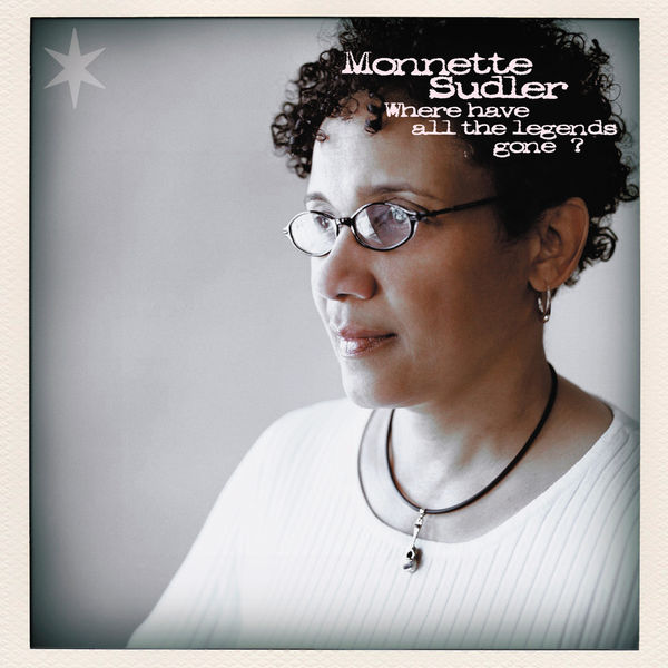 Monnette Sudler - Where Have All the Legends Gone ? Monnette Sudler - Where Have All the Legends Gone ?