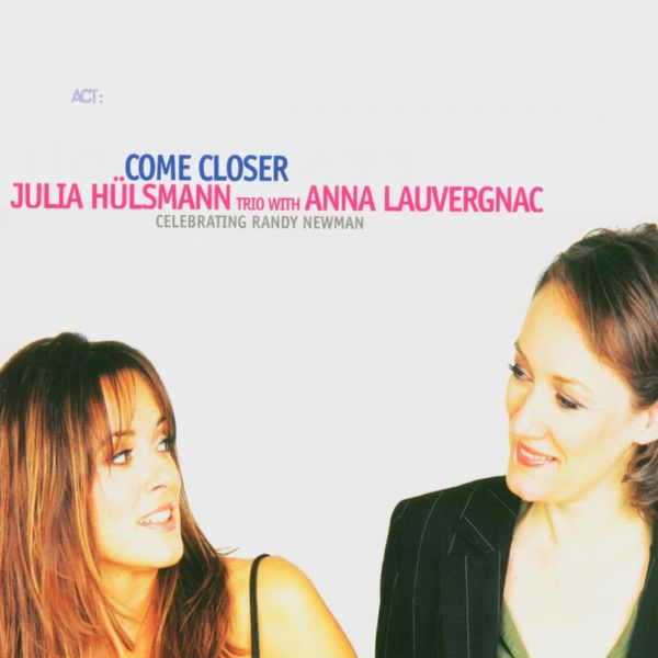Julia Hülsmann|Come Closer - Celebrating Randy Newman Julia Hülsmann|Come Closer - Celebrating Randy Newman