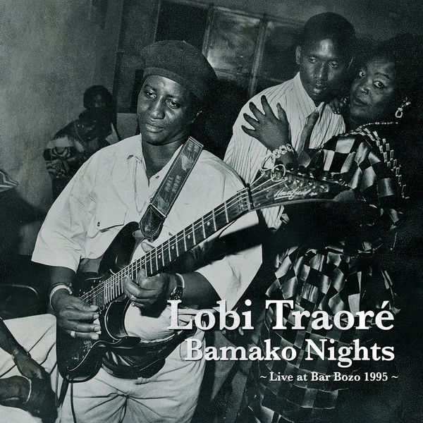 Lobi Traore|Bamako Nights: Live at Bar Bozo 1995 Lobi Traore|Bamako Nights: Live at Bar Bozo 1995
