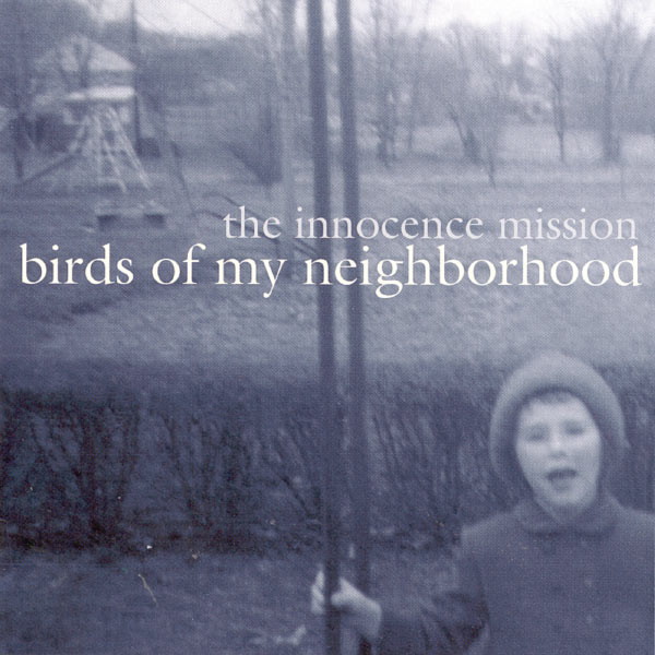 The Innocence Mission|Birds Of My Neighborhood The Innocence Mission|Birds Of My Neighborhood