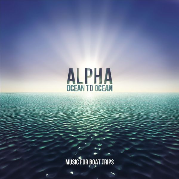 Alpha - Ocean to Ocean (Music for Boat Trips) Alpha - Ocean to Ocean (Music for Boat Trips)
