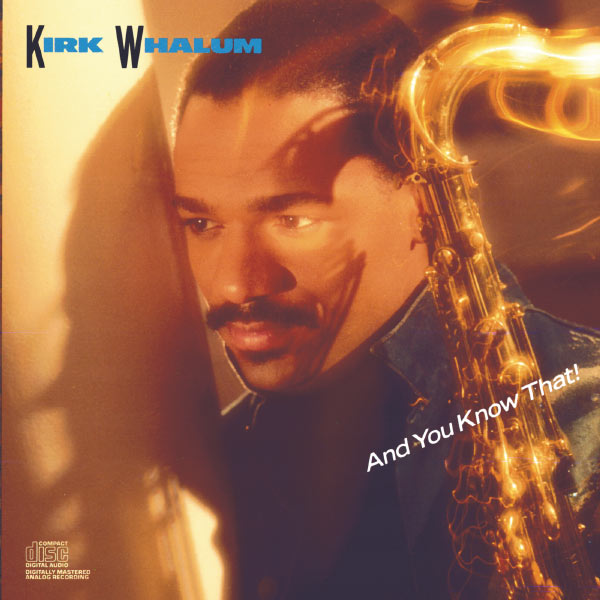 Kirk Whalum|And You Know That!