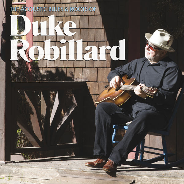 Duke Robillard - The Acoustic Blues & Roots of Duke Robillard Duke Robillard - The Acoustic Blues & Roots of Duke Robillard