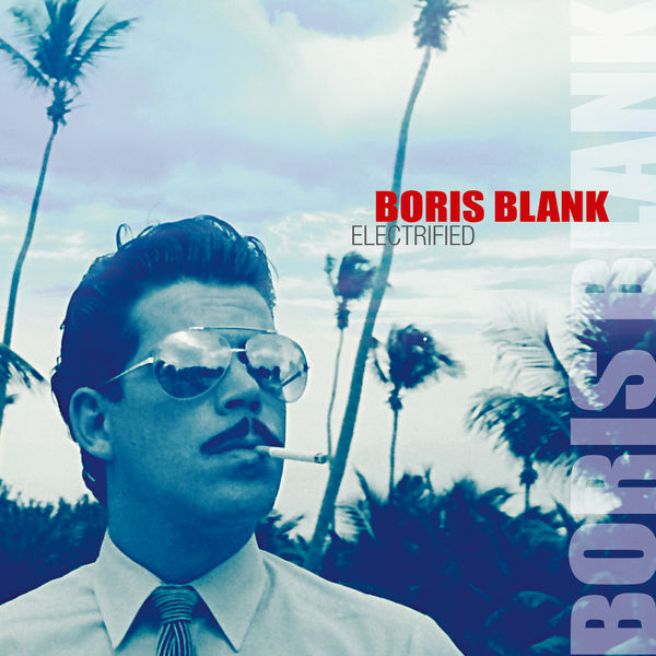 Boris Blank - Electrified Boris Blank - Electrified
