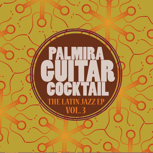 Palmira Guitar Cocktail - The Latin Jazz EP, Vol. 3 Palmira Guitar Cocktail - The Latin Jazz EP, Vol. 3