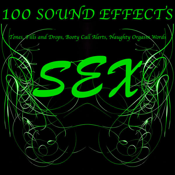 100 Sex Sound Effects Tones Fills And Drops Booty Call Alerts Naughty Orgasm Words Sound