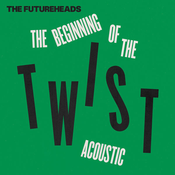 The Futureheads - The Beginning of the Twist (Acoustic) The Futureheads - The Beginning of the Twist (Acoustic)