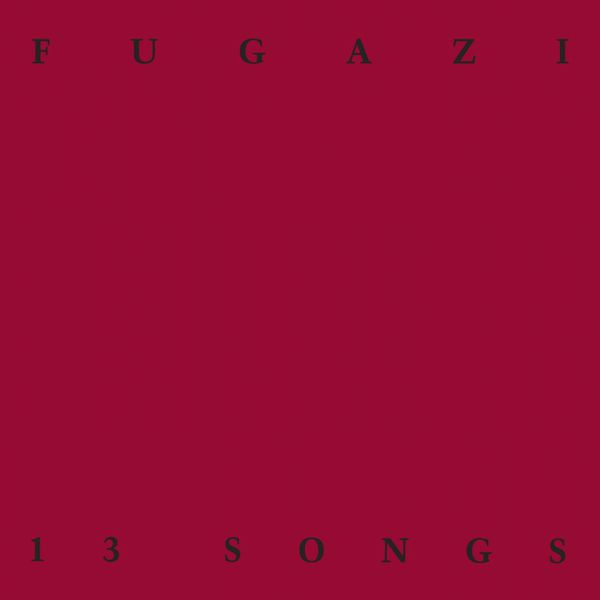 Fugazi - 13 Songs Fugazi - 13 Songs