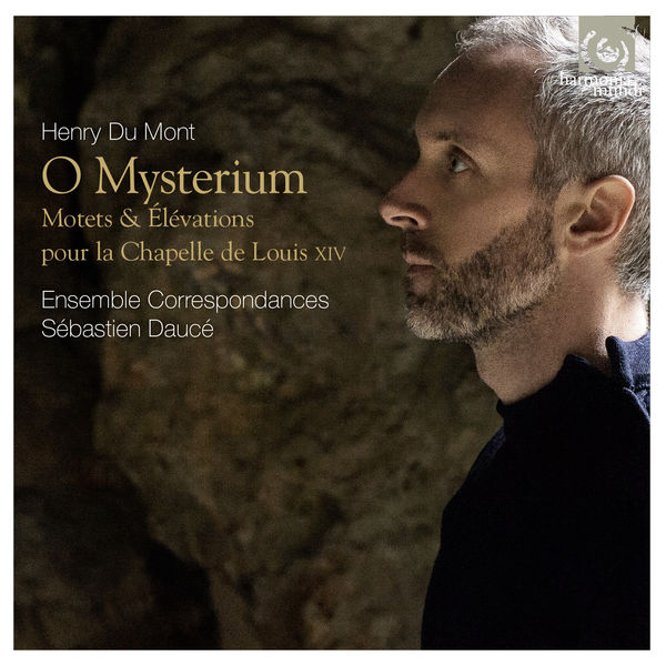 Sébastien Daucé - Du Mont : O Mysterium (Motets, Elévations pour Louis XIV) Sébastien Daucé - Du Mont : O Mysterium (Motets, Elévations pour Louis XIV)