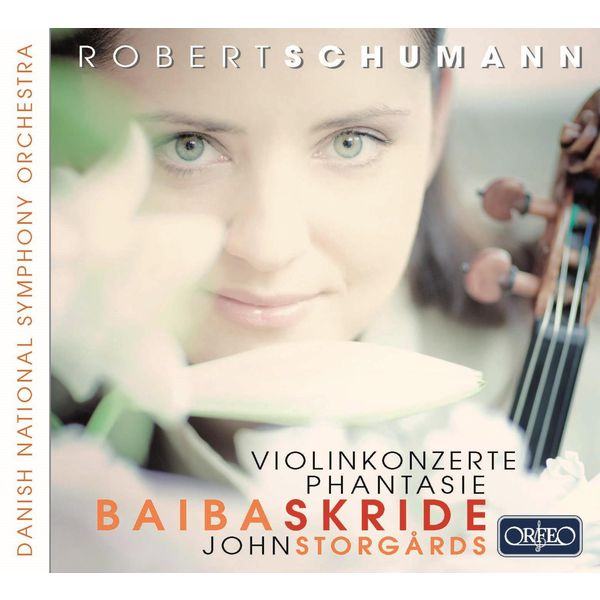 Baiba Skride|Schumann: Violin Concertos & Phantasie in C Major, Op. 131 Baiba Skride|Schumann: Violin Concertos & Phantasie in C Major, Op. 131