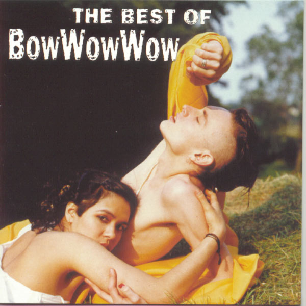 Bow Wow Wow|The Best Of Bow Wow Wow Bow Wow Wow|The Best Of Bow Wow Wow