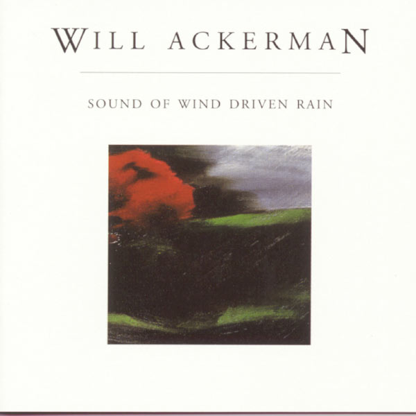 Will Ackerman|Sound Of Wind Driven Rain Will Ackerman|Sound Of Wind Driven Rain