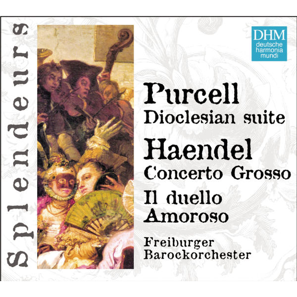 Freiburger Barockorchester - DHM Splendeurs: Haendel / Purcell: Cantate, Concerto Grosso, Doclesian Suite Freiburger Barockorchester - DHM Splendeurs: Haendel / Purcell: Cantate, Concerto Grosso, Doclesian Suite