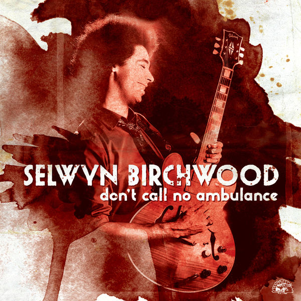 Selwyn Birchwood - Don't Call No Ambulance Selwyn Birchwood - Don't Call No Ambulance