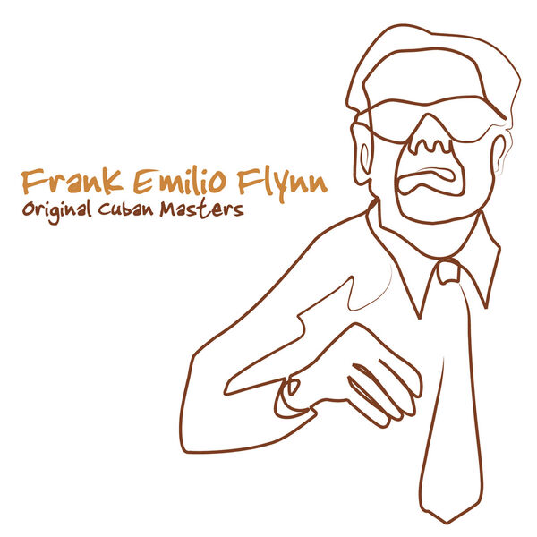 Frank Emilio Flynn - Original Cuban Masters Frank Emilio Flynn - Original Cuban Masters