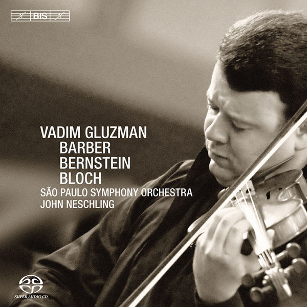 Vadim Gluzman - BERNSTEIN, L.: Serenade / BLOCH, E.: Baal Shem / BARBER, S.: Violin Concerto (Gluzman, Sao Paulo Symphony, Neschling) Vadim Gluzman - BERNSTEIN, L.: Serenade / BLOCH, E.: Baal Shem / BARBER, S.: Violin Concerto (Gluzman, Sao Paulo Symphony, Neschling)