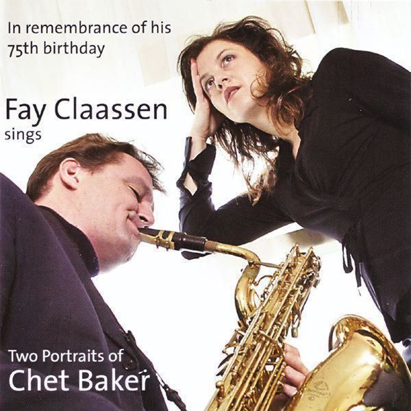 Fay Claassen - Sings Two Portraits Of Chet Baker Fay Claassen - Sings Two Portraits Of Chet Baker