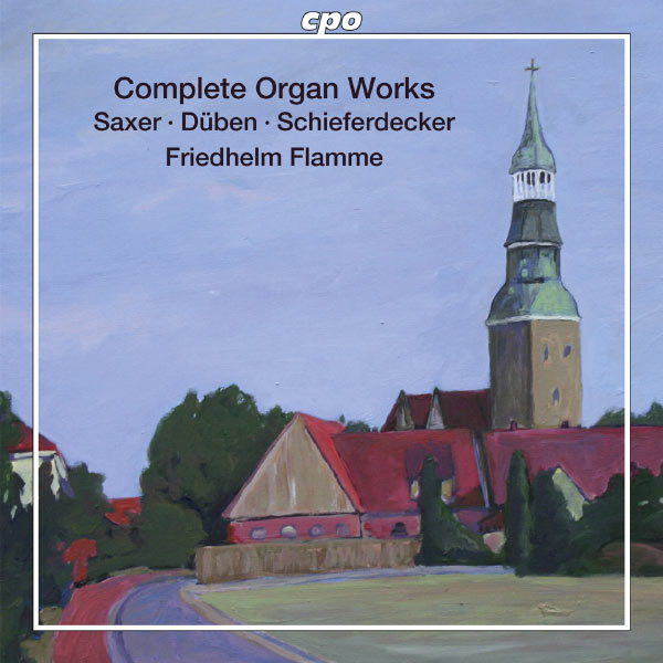 Friedhelm Flamme|Saxer, Duben, Schiefferdecker: Complete Organ Works Friedhelm Flamme|Saxer, Duben, Schiefferdecker: Complete Organ Works