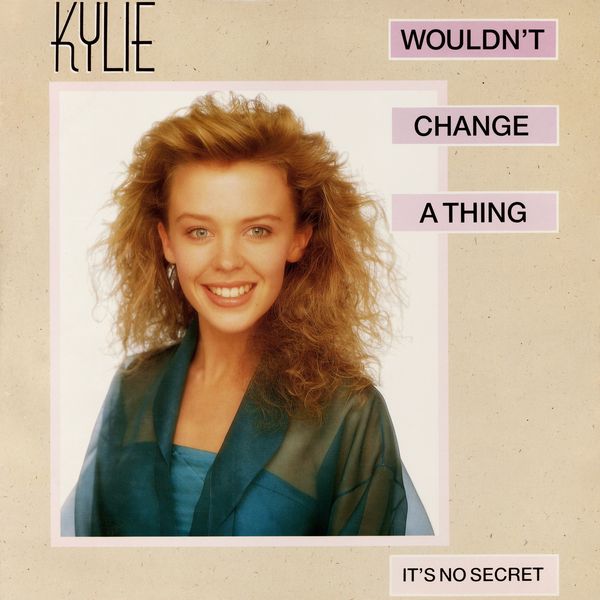 Kylie Minogue - Wouldn't Change a Thing Kylie Minogue - Wouldn't Change a Thing