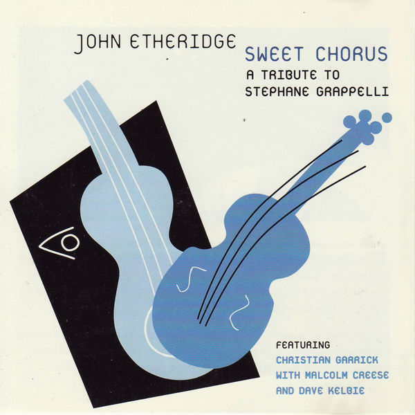 John Etheridge - Sweet Chorus - a Tribute to Stephane Grappelli (feat. Chris Garrick, Dave Kelbie & Malcolm Creese) John Etheridge - Sweet Chorus - a Tribute to Stephane Grappelli (feat. Chris Garrick, Dave Kelbie & Malcolm Creese)
