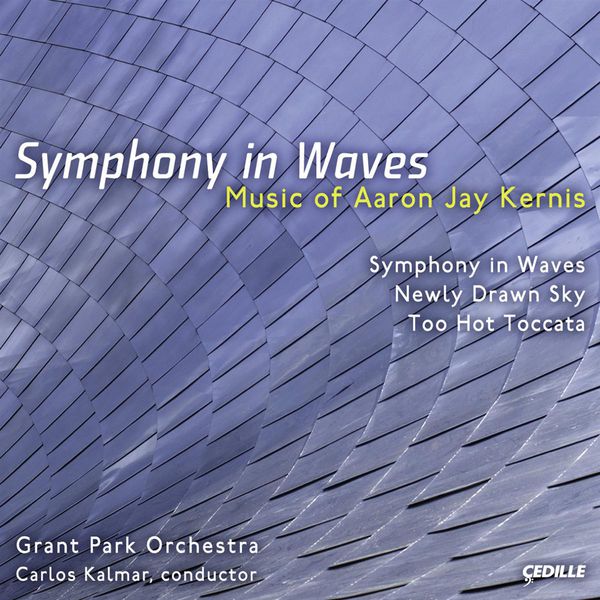 Carlos Kalmar|Symphony in Waves - Newly Drawn Sky - Too Hot Toccata (Aaron Jay Kernis)