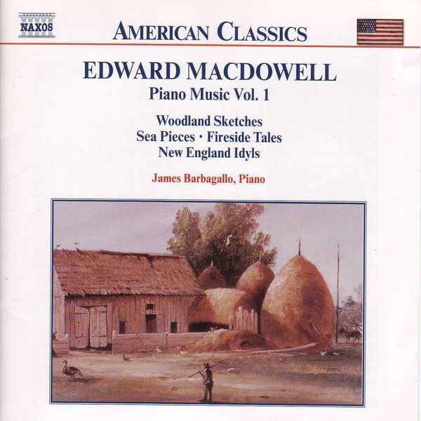 James Barbagallo - MACDOWELL: Woodland Sketches / Fireside Tales / New England Idyls James Barbagallo - MACDOWELL: Woodland Sketches / Fireside Tales / New England Idyls